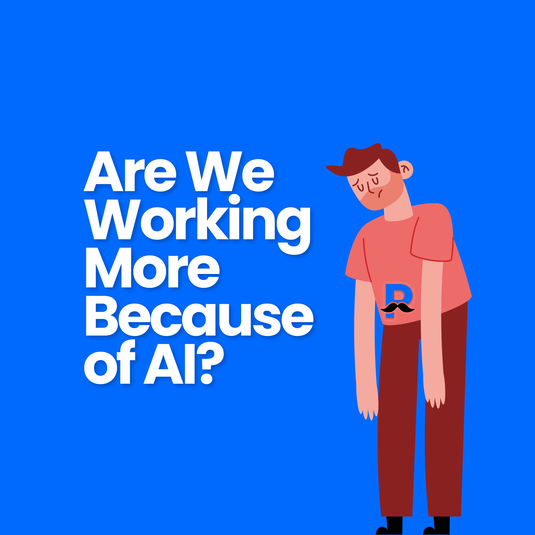 Are We Working More Because of AI?