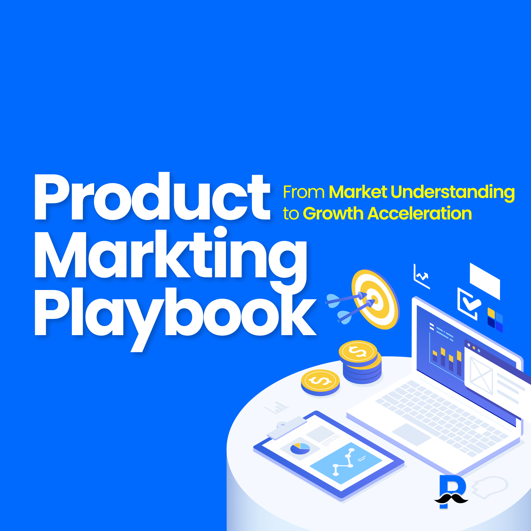 Product Marketing Playbook: From Market Understanding to Growth Acceleration