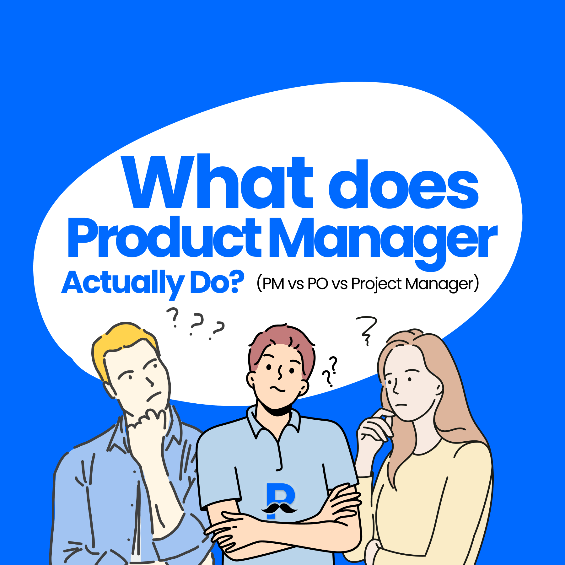 What Does a Product Manager Actually Do? (PM vs PO vs Project Manager)