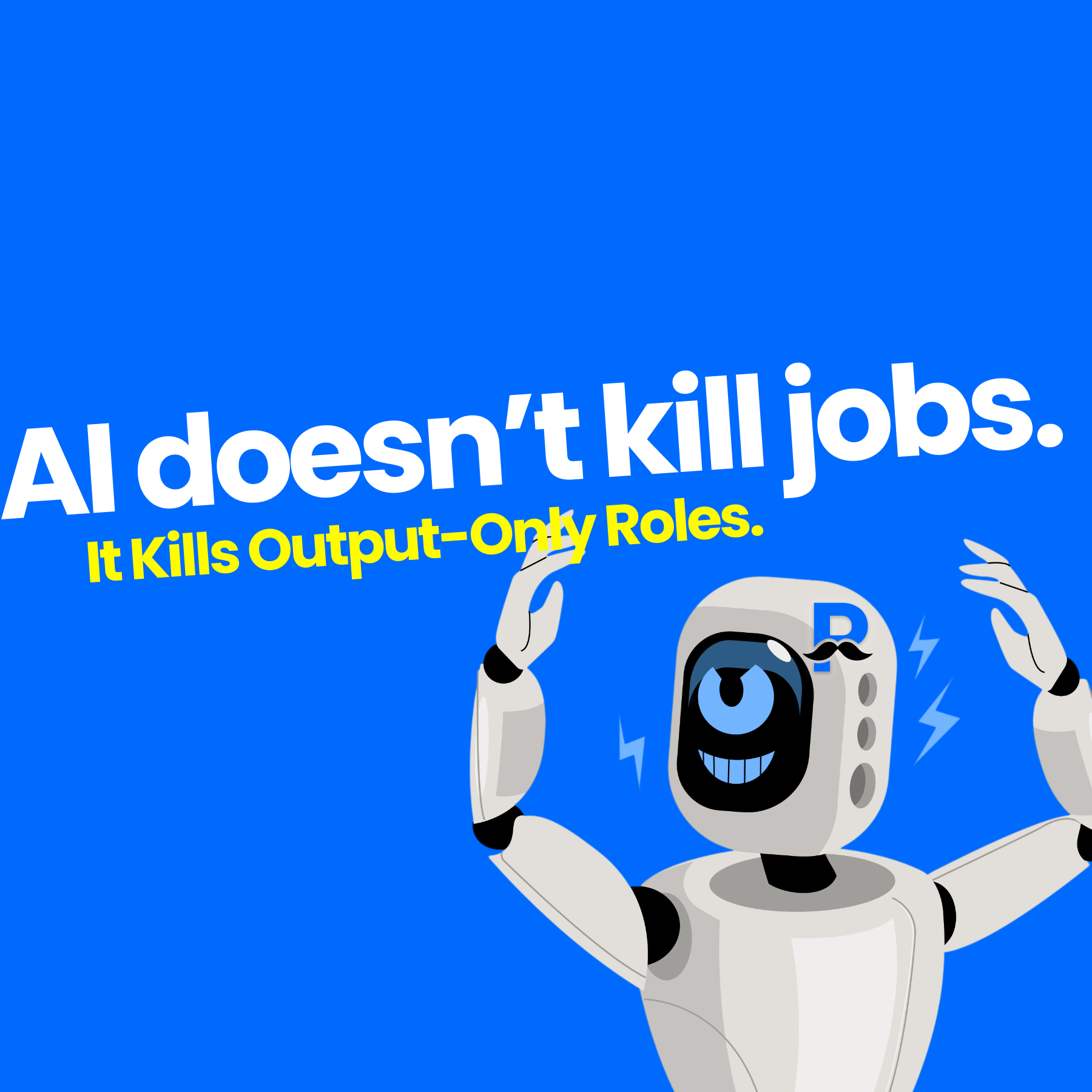 AI Doesn’t Kill Jobs. It Kills Output-Only Roles.