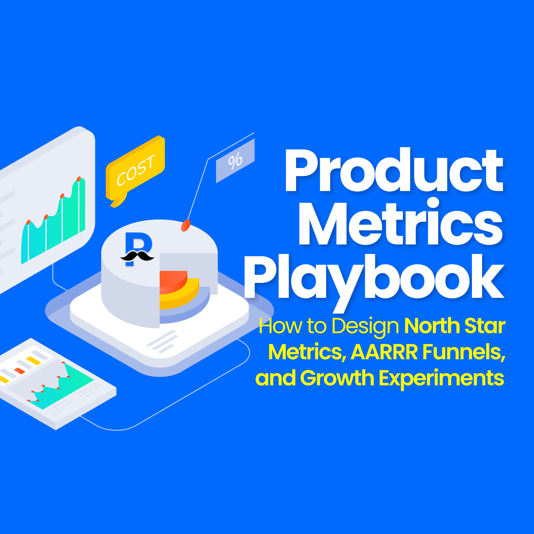 Product Metrics Playbook: How to Design North Star Metrics, AARRR Funnels, and Growth Experiments