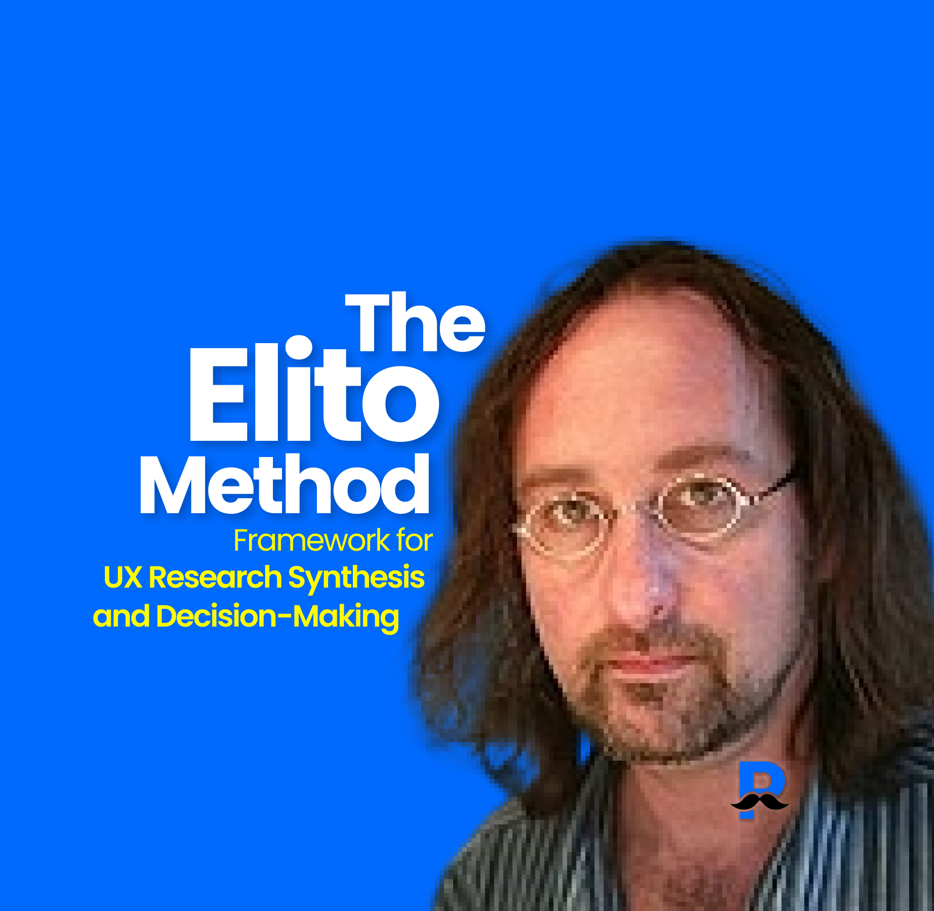 The Elito Method: A Practical Framework for UX Research Synthesis and Decision-Making